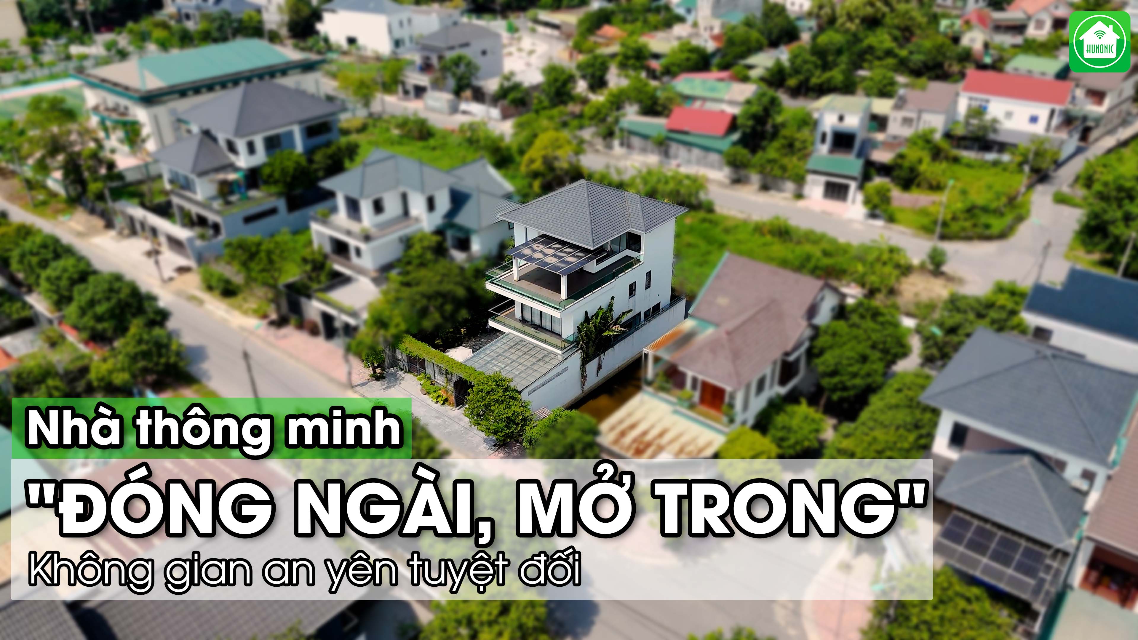 NHÀ THÔNG MINH "ĐÓNG NGOÀI, MỞ TRONG" KHÔNG GIAN AN YÊN TUYỆT ĐỐI